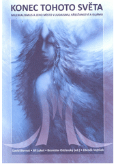 Konec tohoto světa : Milenialismus a jeho místo v judaismu, křesťanství a islámu Cover Image