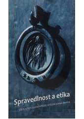 Spravedlnost a etika : Eseje a teologická reflexe myšlení Johna Rawlse /  Petr Novitzky - editor ; Překlad-Noemi Bravená, Jaromír Matějek, Petr Novitzky, Petr Štica Cover Image