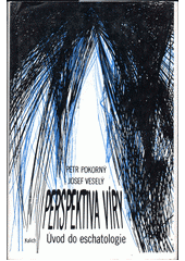 Perspektiva víry : úvod do eschatologie Cover Image
