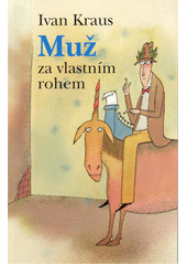 Muž za vlastním rohem : satiry  Cover Image
