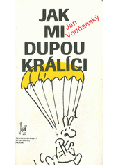 Jak mi dupou králíci : [Výběr textů z let 1965-1981]  Cover Image