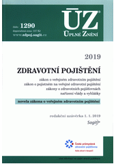 Zdravotní pojištění : zákon o veřejném zdravotním pojištění, zákon o pojistném na veřejné zdravotní pojištění, zákony o zdravotních pojišťovnách, nařízení vlády a vyhlášky : novela zákona o veřejném zdravotním pojištění : redakční uzávěrka 1.1.2019. Cover Image