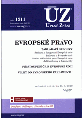 Evropské právo : zakládací smlouvy : Smlouva o fungování Evropské unie, Smlouva o Evropské unii, Listina základních práv Evropské unie, další smlouvy a dokumenty ; Přistoupení ČR k Evropské unii ; volby do Evropského parlamentu : redakční uzávěrka 18.3.2019. Cover Image