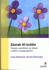 Zázrak tří květin : terapie zaměřená na řešení s dětmi a dospívajícími  Cover Image