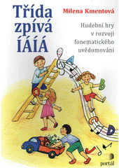Třída zpívá ÍÁÍÁ : hudební hry v rozvoji fonematického uvědomování  Cover Image