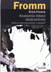 Anatomie lidské destruktivity : můžeme ovlivnit její podstatu a následky?  Cover Image