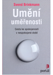 Umění uměřenosti : cesta ke spokojenosti v nespokojené době  Cover Image
