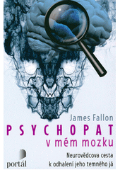 Psychopat v mém mozku : neurovědcova cesta k odhalení jeho temného já  Cover Image