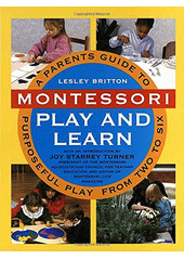 Montessori play and learn : a parent's guide to purposeful play from two to six  Cover Image