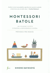 Montessori batole : jak vychovat z dítěte zvídavého a odpovědného člověka : průvodce pro rodiče  Cover Image