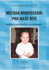 Metoda Montessori pro naše dítě : inspirace pro rodiče a daší zájemce  Cover Image