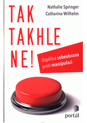 Tak takhle ne! : úspěšná sebeobrana proti manipulaci  Cover Image