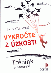 Vykročte z úzkosti : trénink pro dospělé  Cover Image
