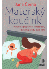 Mateřský koučink : psychická průprava v těhotenství, během porodu a po něm  Cover Image