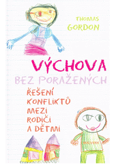 Výchova bez poražených : řešení konfliktů mezi rodiči a dětmi  Cover Image