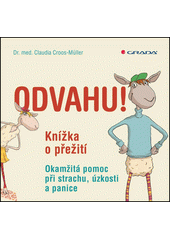 Odvahu! : knížka o přežití : okamžitá pomoc při strachu, úzkosti a panice  Cover Image