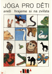 Jóga pro děti, aneb, Hrajeme si na zvířata  Cover Image