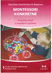 Montessori konkret : Handbuch zu einem Weg des Lernens- nápady pro praxi. První díl, Praktický život a smyslová výchova  Cover Image