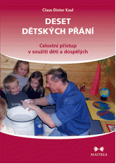 Deset dětských přání : celostní přístup v soužití dětí a dospělých  Cover Image