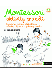 Montessori aktivity pro děti : kniha na obohacování slovní zásoby, objevování přírody i světa  Cover Image