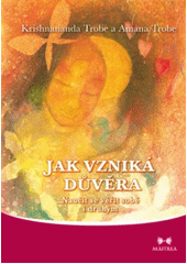 Jak vzniká důvěra : naučit se věřit sobě i druhým  Cover Image