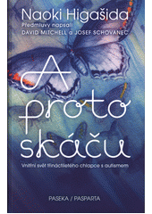 A proto skáču : vnitřní svět třináctiletého chlapce s autismem  Cover Image
