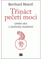 Třináct pečetí moci : umění vést a šaolinská moudrost  Cover Image