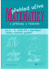 Přehled učiva matematiky s příklady a řešením : pro 6. - 9. ročník ZŠ a odpovídající ročníky víceletých gymnázií  Cover Image