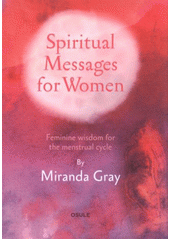 Spiritual messages for women : feminine wisdom for the menstrual cycle  Cover Image