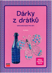 Dárky z drátků : drátkování nejen pro děti  Cover Image