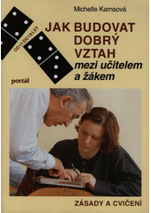 Jak budovat dobrý vztah mezi učitelem a žákem : zásady a cvičení  Cover Image