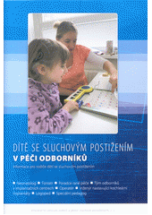 Dítě se sluchovým postižením v péči odborníků : informace pro rodiče dětí se sluchovým postižením  Cover Image