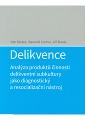 Delikvence : analýza produktů činnosti delikventní subkultury jako diagnostický a resocializační nástroj  Cover Image