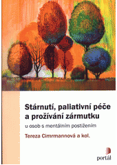 Stárnutí, paliativní péče a prožívání zármutku : u osob s mentálním postižením  Cover Image