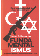 Fundamentalismus jako militantní pravdivostní nárok : když se náboženství stane nebezpečným  Cover Image
