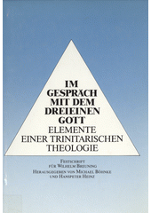 Im Gespräch mit dem Dreieinen Gott : Elemente Einer Trinitarischen Theologie. Festschrift zum 65. Geburtstag von Wilhelm Breuning / herausgegeben von Michael Böhnke und Hanspeter Heinz. Cover Image
