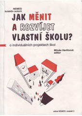 Jak měnit a rozvíjet vlastní školu? : O individuálních projektech škol  Cover Image