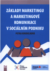 Základy marketingu a marketingové komunikace v sociálním podniku  Cover Image