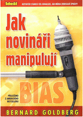 Jak novináři manipulují : stanice CBS očima svého reportéra  Cover Image