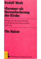 "Barmen" als Herausforderung der Kirche : Beiträge zum Kirchenverständnis im Licht der Barmer Theologischen Erklärung / Rudolf Weth. Cover Image