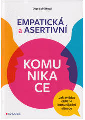 Empatická a asertivní komunikace : jak zvládat obtížné komunikační situace  Cover Image