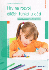 Hry na rozvoj dílčích funkcí u dětí : optické a akustické vnímání, jemná motorika a prostorová orientace  Cover Image