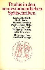 Paulus in den neutestamentlichen Spätschriften : Zur Paulusrezeption im Neuen Testament / Gerhard Lohfink, Karl Löning, Helmut Merklein, Paul-Gerhard Müller, Alexander Sand, Wolfgang Trilling, Peter Trummer, herausgegeben von Karl Kertelge. Cover Image