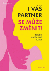 I váš partner se může změnit! : návod na šťastný vztah  Cover Image