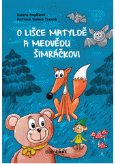 O lišce Matyldě a medvědu Šimráčkovi  Cover Image