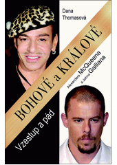Bohové a králové : vzestup a pád Alexandera McQueena a Johna Galliana  Cover Image