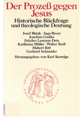 Der Prozess Gegen Jesus : Historische Rückfrage und Theologische Deutung / Josef Blank, Ingo Broer, Joachim Gnilka, Fritzleo Lentzen-Deis, Karlheinz Müller, Walter Radl, Hubert Ritt, Gerhard Schneider, herausgegeben Karl Kertelge.  Cover Image