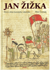 Jan Žižka : Život a doba husitského válečníka / Petr Čornej Cover Image
