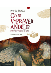 Co si vyprávějí andělé? : fantasy všedního dne  Cover Image