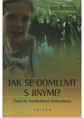 Jak se domluvit s jinými? : úvod do mezikulturní komunikace  Cover Image